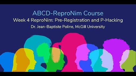 Week 4 ReproNim: Pre-Registration and P-Hacking