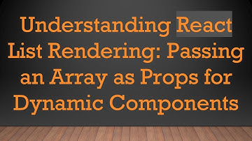 Understanding React List Rendering: Passing an Array as Props for Dynamic Components