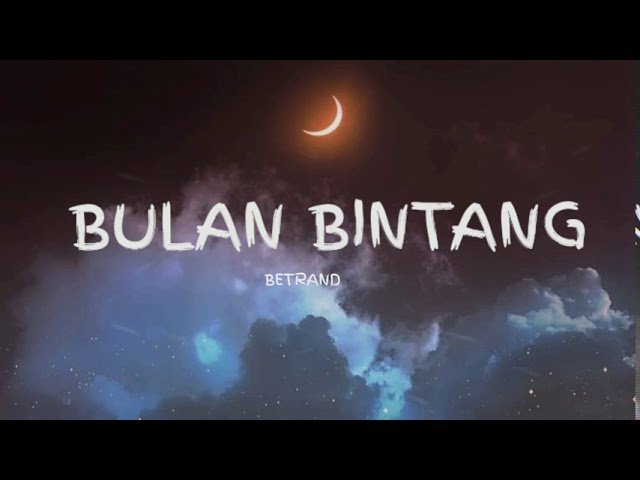 BULAN BINTANG - BETRAND PETO PUTRA ONSU (LYRICS) class=