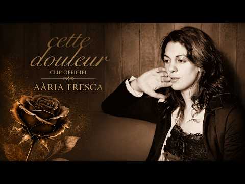 CETTE DOULEUR –🎬 Clip Officiel |  Aària Fresca