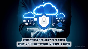 Zero Trust Security Explained: Why Your Network Needs It Now | Malcolm Tan