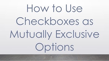 How to Use Checkboxes as Mutually Exclusive Options