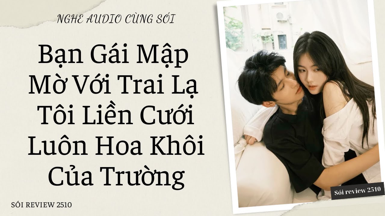 Bạn Gái Mập Mờ Với Trai Lạ Tôi Liền Cưới Luôn Hoa Khôi Của Trường - Sói Review 2510