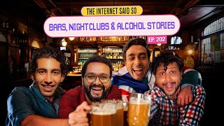 The Internet Said So | EP 202 | Bars, Night Clubs & Alcohol Stories.