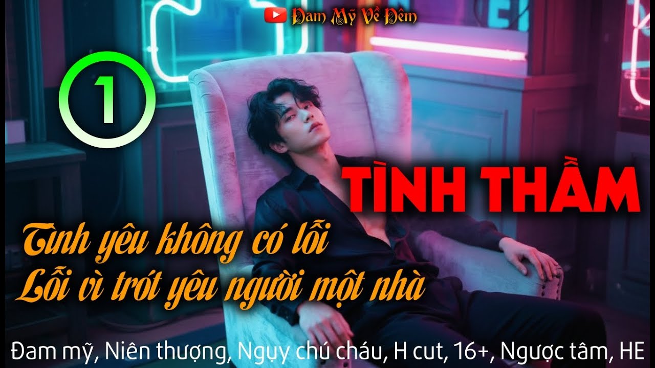 Tình Thầm 1 - Tình Yêu Không Có Lỗi, Lỗi Vì Trót Yêu Người Một Nhà | Đam Mỹ 2O26