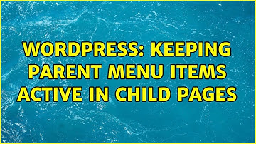 Wordpress: Keeping parent menu items active in child pages