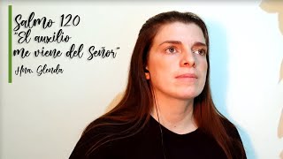 Canto de meditación - El auxilio me viene del Señor -Salmo 120 Hna Glenda. (letra y acordes)