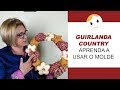 GUIRLANDA COUNTRY - APRENDA A USAR O MOLDE | DRICA TV