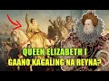 "Gaano Kagaling Na Reyna Si Queen Elizabeth I?"