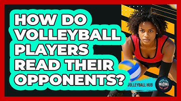 How Do Volleyball Players Read Their Opponents? - The Volleyball Hub