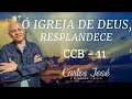 Ó IGREJA DE DEUS, RESPLANDECE - 11 CCB | CARLOS JOSÉ