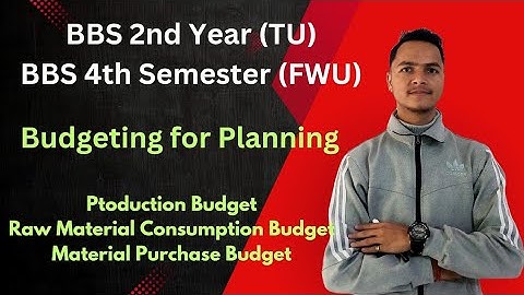 Budgeting for Planning ।। BBS 4th Semester (FWU)/BBS 2nd Year (TU)।। Cost and Management Accounting