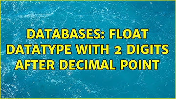 Databases: Float datatype with 2 digits after decimal point