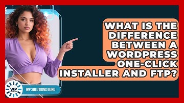 What Is The Difference Between A WordPress One-click Installer And FTP? - WP Solutions Guru