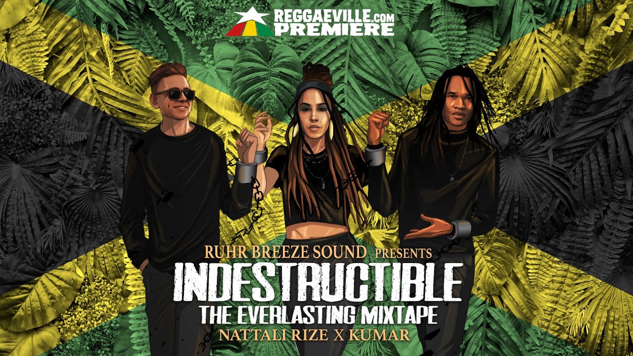 Nattali Rize x Kumar (Raging Fyah) x Ruhr Breeze Sound - Indestructible |  The Everlasting Mixtape - YouTube