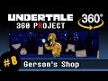 Gerson&#39;s Shop 360: Undertale 360 Project #8