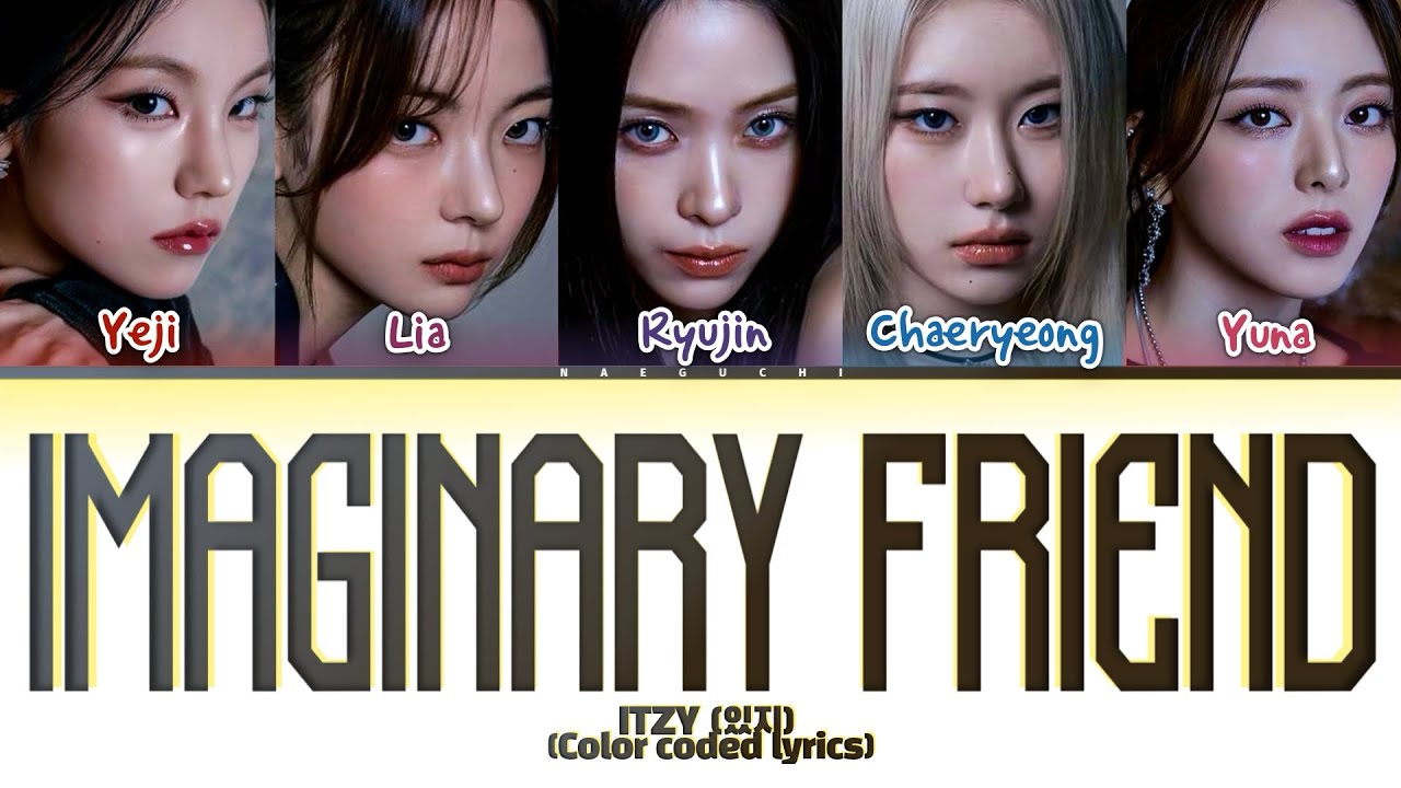 ITZY (있지) ’IMAGINARY FRIEND’ color coded lyrics ITZY (있지) ’IMAGINARY FRIEND’ color coded lyrics