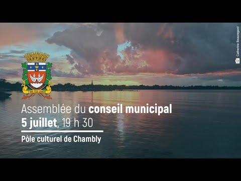 Assemblée du conseil municipal Ville de Chambly du 5 juillet 2022 19h30