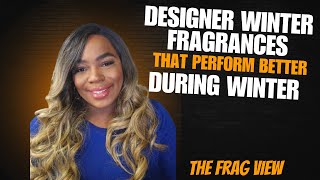 DESIGNER WINTER FRAGRANCES THAT PERFORMS BETTER IN WINTER - THE FRAG VIEW