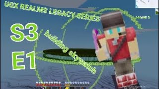 UGX REALMS LEGACY S3 E1: BULDING SKYWATCH!