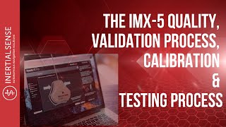 The IMX-5 Quality, Validation Process, Calibration & Testing Process