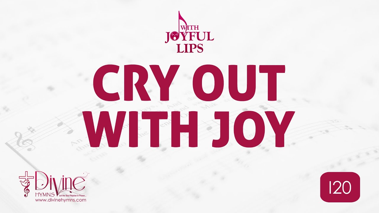 Cry Out With Joy Song Lyrics | I20| With Joyful Lips Hymns | Divine Hymns