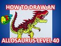 How to Draw an ALLOSAURUS LEVEL 40