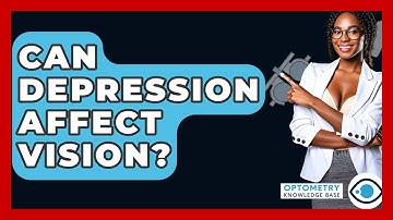 Can Depression Affect Vision? - Optometry Knowledge Base