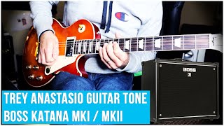 BOSS KATANA MKI / MKII - TREY ANASTASIO GUITAR TONE