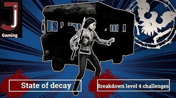 State of decay breakdown level 4 challenges