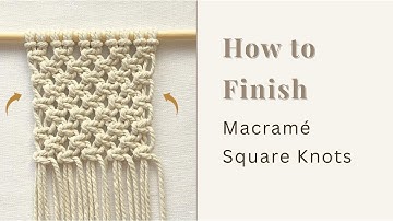 How to Get Clean Edges in Macrame | Macrame Square Knot Finishing Tutorial