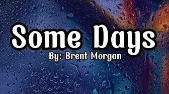 Brent Morgan - Some Days Lyrics Brent Morgan - Some Days Lyrics