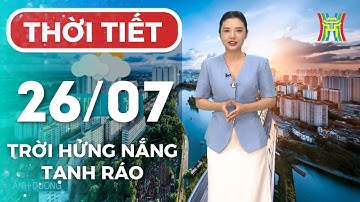 Dự báo thời tiết Thủ đô Hà Nội chiều và tối nay 26/7/2025 | Trời hửng nắng, khô ráo