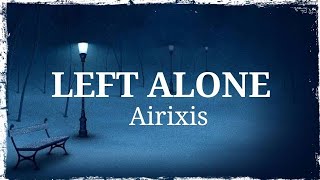 Left Alone - Airixis With Lyrics