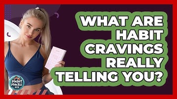 What Are Habit Cravings Really Telling You? - Habit Hacks Hub