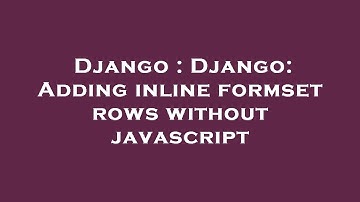 Django : Django: Adding inline formset rows without javascript