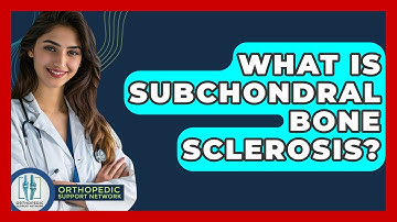 What Is Subchondral Bone Sclerosis? - Orthopedic Support Network