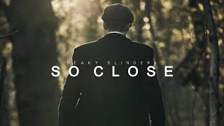 So Close | Peaky Blinders