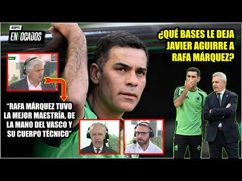 RAFA MÁRQUEZ debe estar AGRADECIDO CON AGUIRRE. Clave: ESCOGER bien su CUERPO TÉCNICO | Enfocados