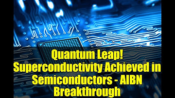 Quantum Leap! Superconductivity Achieved in Semiconductors - AIBN Breakthrough