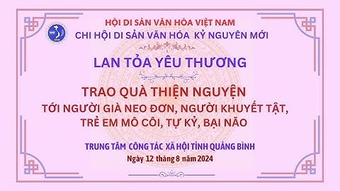 QUẢNG BÌNH- TN TỚI NGƯỜI GIÀ NEO ĐƠN, TRẺ EM KHUYẾT TẬT, CCB VÀ NẠN NHÂN DIOXIN.