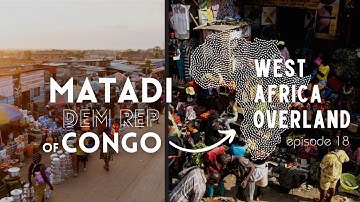 First Impressions of the Democratic Republic of CONGO - MATADI - West Africa Overland Episode 18