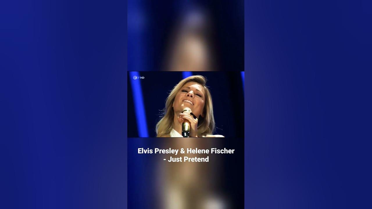 Elvis Presley & Helene Fischer - Just Pretend