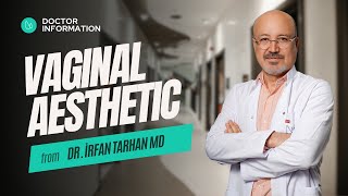 Dr.i̇rfan Tarhan I Vaginal Aesthetic I Estetik International
