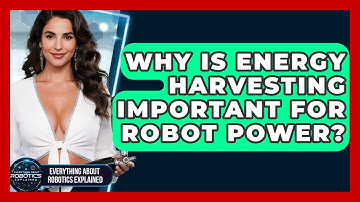 Why Is Energy Harvesting Important For Robot Power? - Everything About Robotics Explained