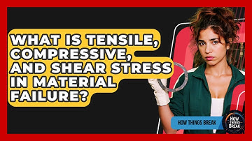 What Is Tensile, Compressive, And Shear Stress In Material Failure? - How Things Break