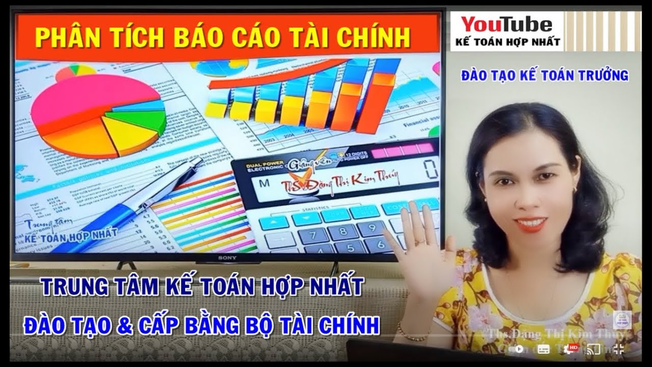 Lớp kế toán trưởng học viện tài chính | Cách Phân tích Báo cáo tài chính P1 – Học kế toán trưởng Trung tâm Kế Toán Hợp Nhất