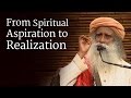 From spiritual aspiration to realization  sadhguru