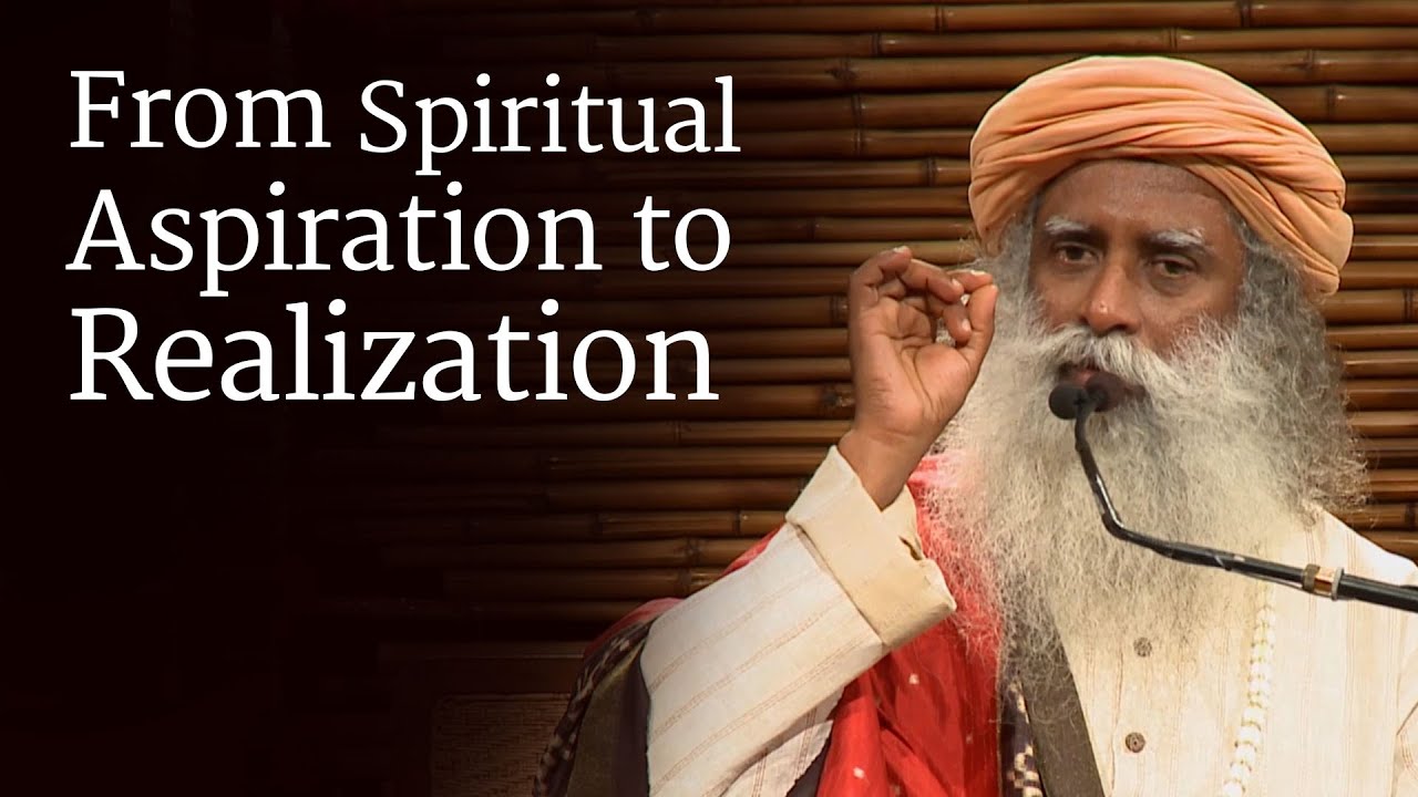 From Spiritual Aspiration to Realization   Sadhguru