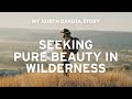 Natural Beauty Tranquil Retreats My North Dakota Story Natural Beauty Tranquil Retreats My North Dakota Story